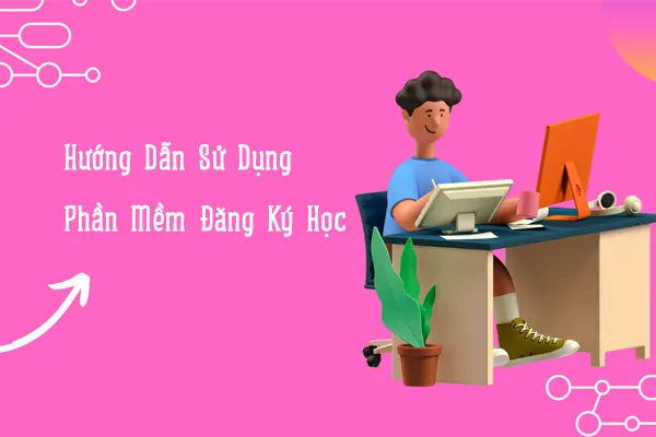 Hướng Dẫn Sử Dụng Phần Mềm Đăng Ký Học