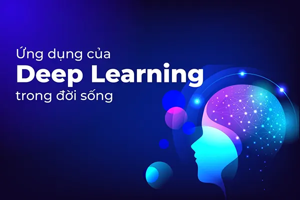 Ứng Dụng Của Deep Learning Trong Đời Sống