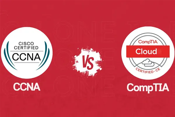 CCNA vs CompTIA Network+